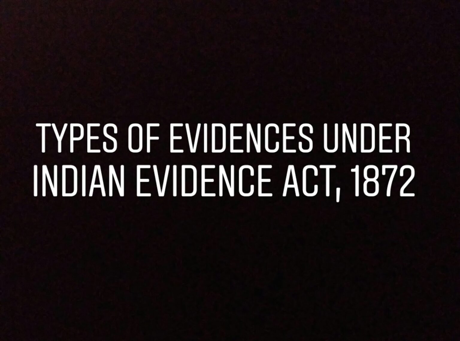 Types Of Evidences Under Indian Evidence Act 1872