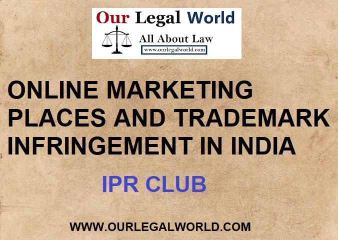 ONLINE MARKETING PLACES AND TRADEMARK INFRINGEMENT IN INDIA IPR Club