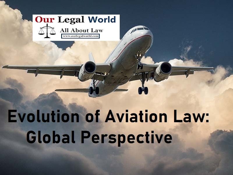 Evolution of Aviation Law Global Perspective OurLegalWorld