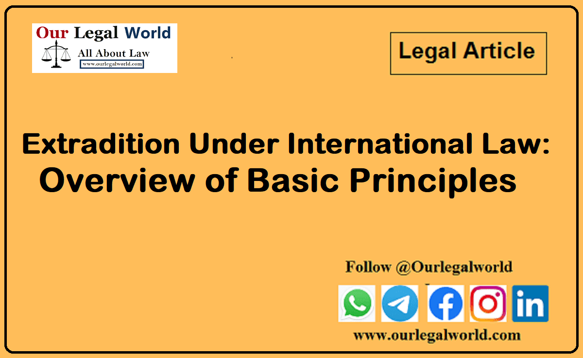 Extradition Under International Law: Overview of Basic Principles OurLegalWorld Extradition cases in international law