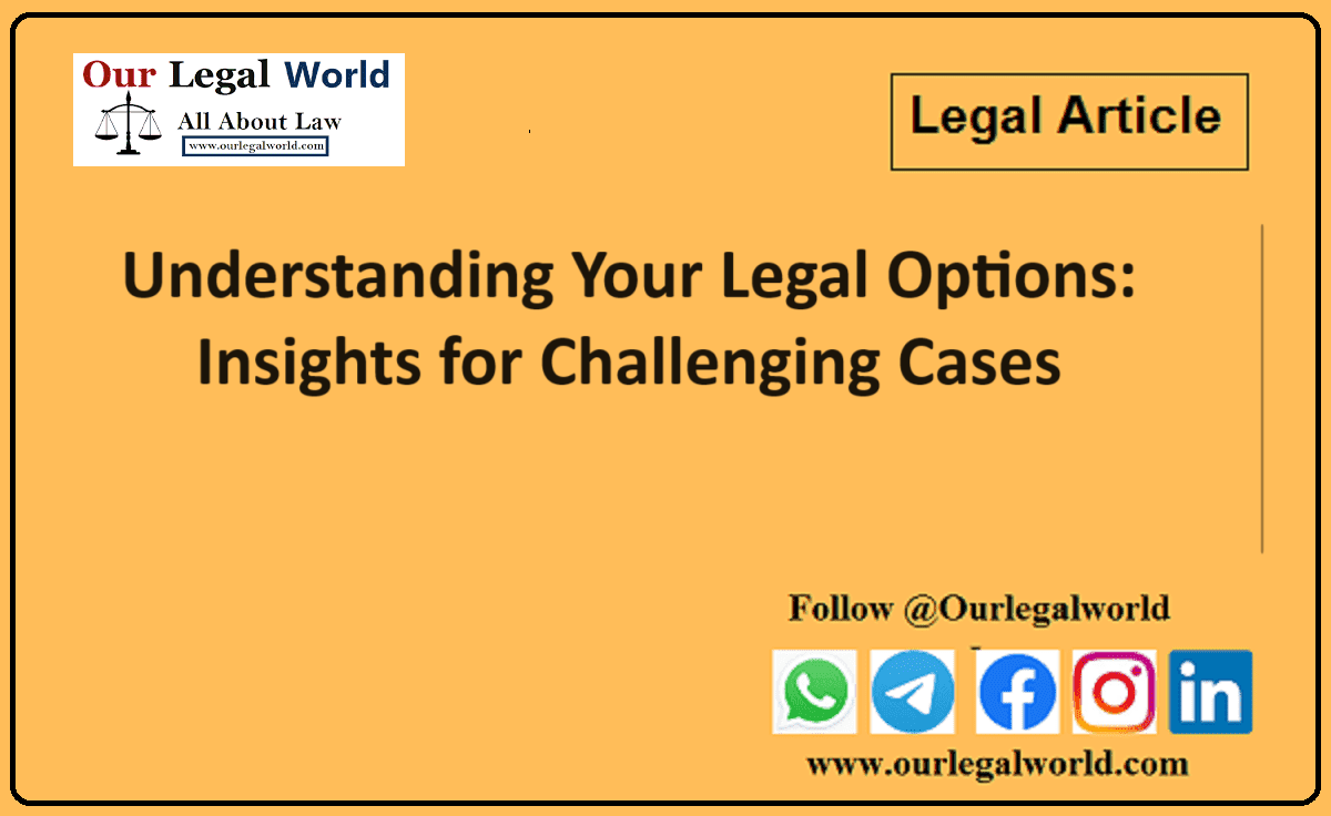 Understanding Your Legal Options Insights for Challenging Cases